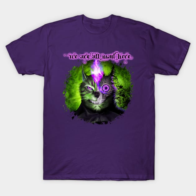 We Are All Mad Here - Green T-Shirt by Viergacht